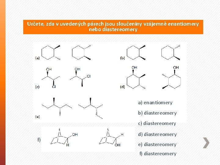Určete, zda v uvedených párech jsou sloučeniny vzájemně enantiomery nebo diastereomery a) enantiomery b)