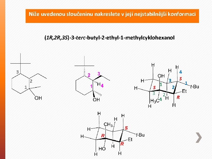 Níže uvedenou sloučeninu nakreslete v její nejstabilnější konformaci (1 R, 2 R, 3 S)-3