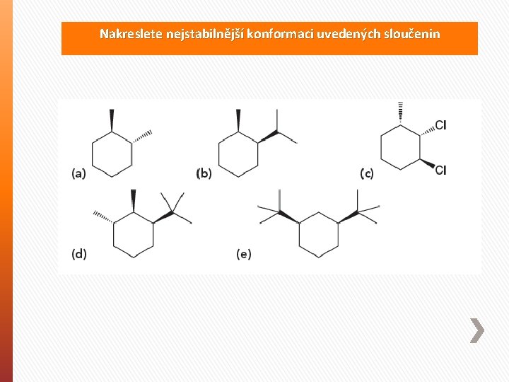 Nakreslete nejstabilnější konformaci uvedených sloučenin 