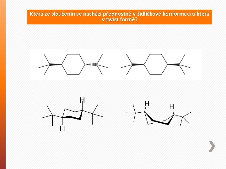 Která ze sloučenin se nachází přednostně v židličkové konformaci a která v twist formě?