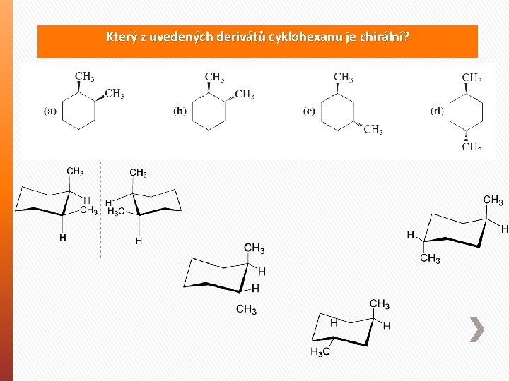 Který z uvedených derivátů cyklohexanu je chirální? 