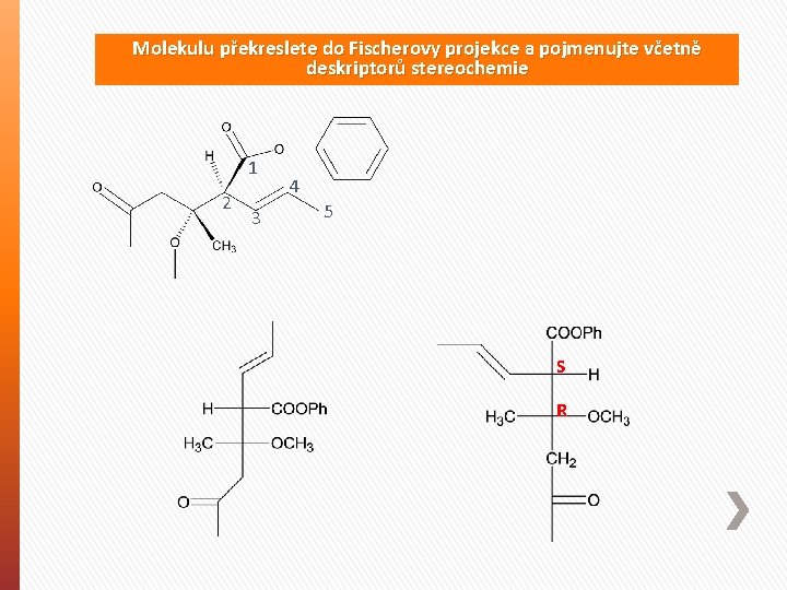 Molekulu překreslete do Fischerovy projekce a pojmenujte včetně deskriptorů stereochemie 1 2 3 4