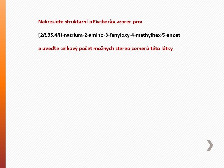 Nakreslete strukturní a Fischerův vzorec pro: (2 R, 3 S, 4 R)-natrium-2 -amino-3 -fenyloxy-4