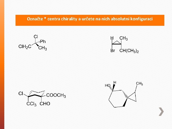 Označte * centra chirality a určete na nich absolutní konfiguraci 