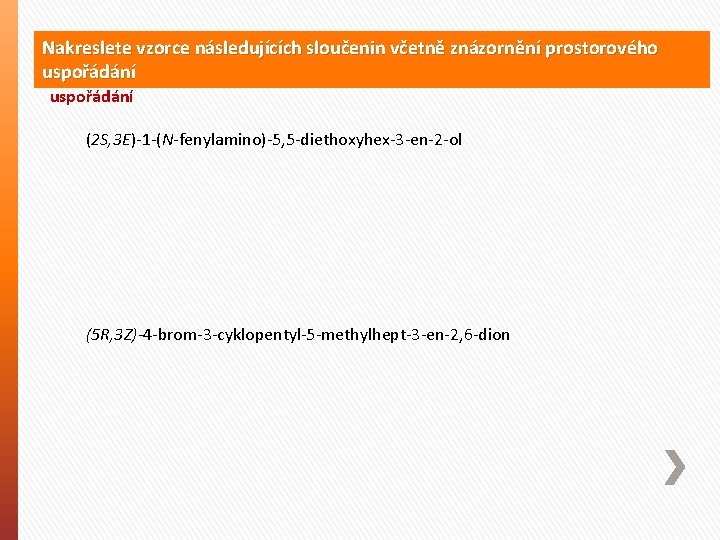 Nakreslete vzorce následujících sloučenin včetně znázornění prostorového uspořádání (2 S, 3 E)-1 -(N-fenylamino)-5, 5