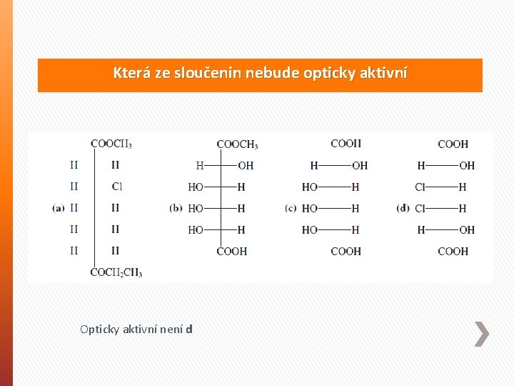 Která ze sloučenin nebude opticky aktivní Opticky aktivní není d 