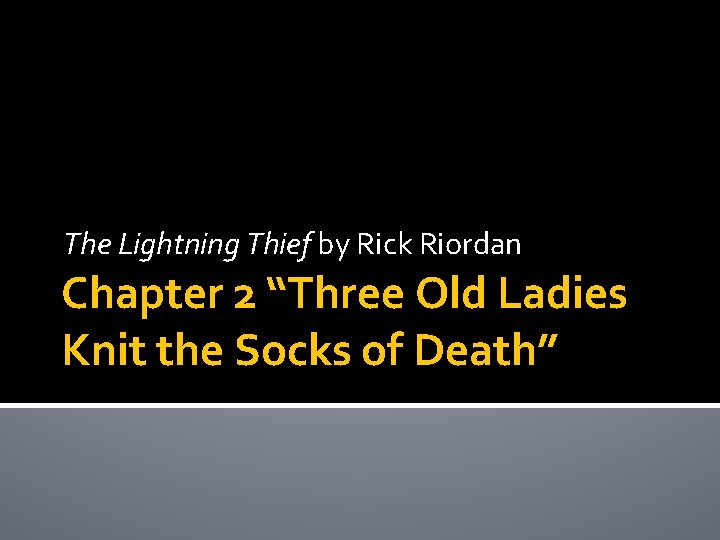 The Lightning Thief by Rick Riordan Chapter 2 “Three Old Ladies Knit the Socks
