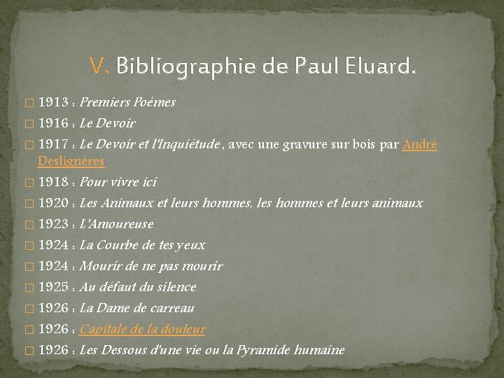 V. Bibliographie de Paul Eluard. � 1913 : Premiers Poèmes � 1916 : Le