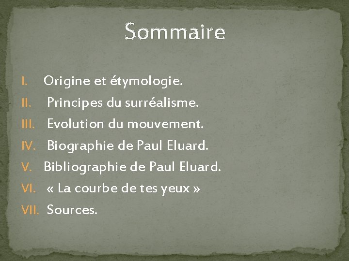 Sommaire Origine et étymologie. II. Principes du surréalisme. III. Evolution du mouvement. IV. Biographie