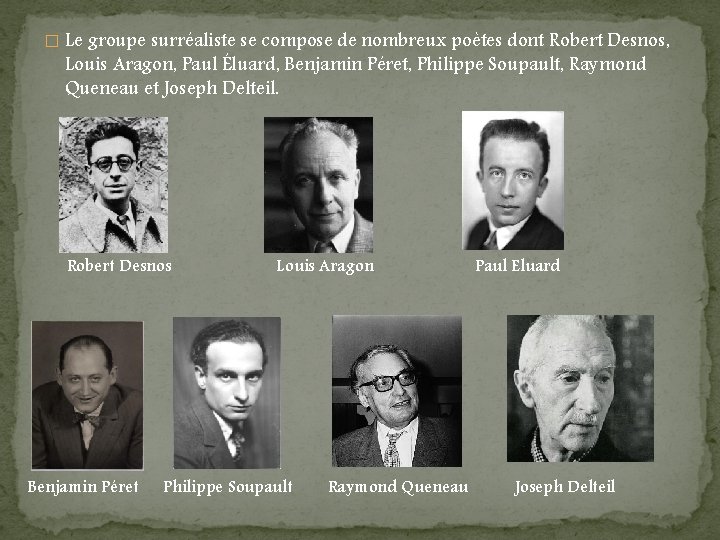 � Le groupe surréaliste se compose de nombreux poètes dont Robert Desnos, Louis Aragon,