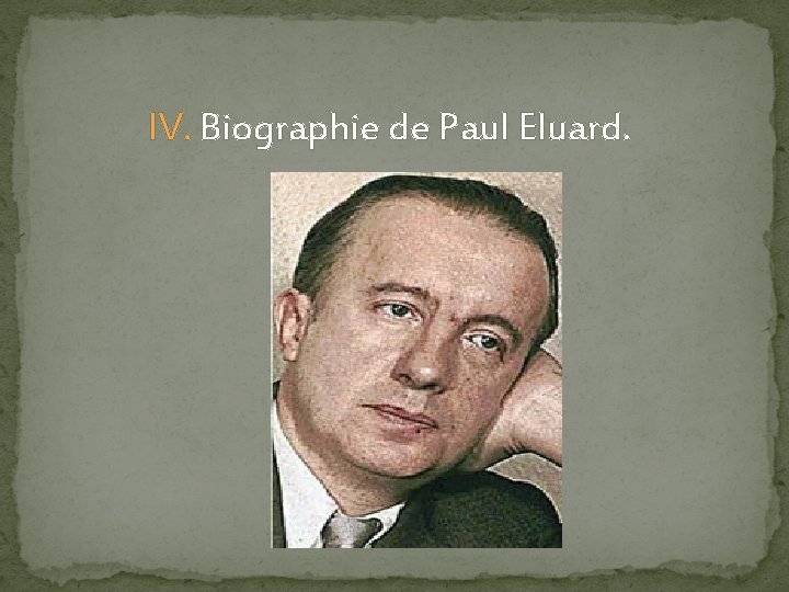 IV. Biographie de Paul Eluard. 