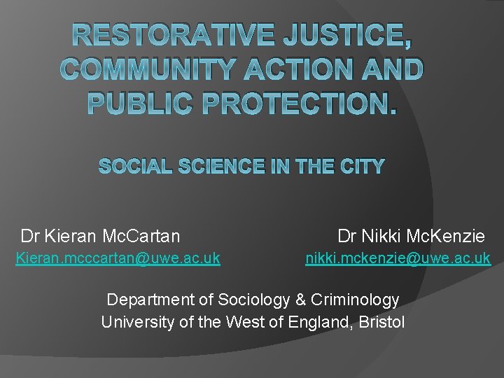 RESTORATIVE JUSTICE, COMMUNITY ACTION AND PUBLIC PROTECTION. SOCIAL SCIENCE IN THE CITY Dr Kieran