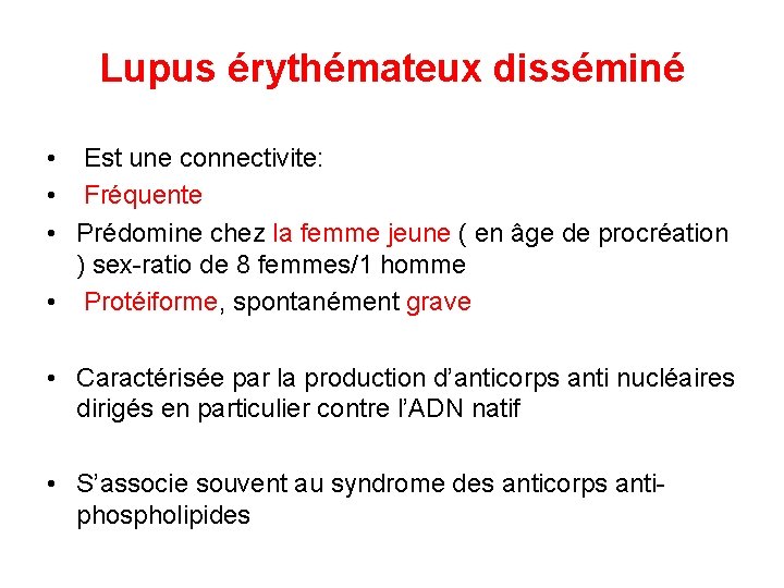 Lupus érythémateux disséminé • Est une connectivite: • Fréquente • Prédomine chez la femme