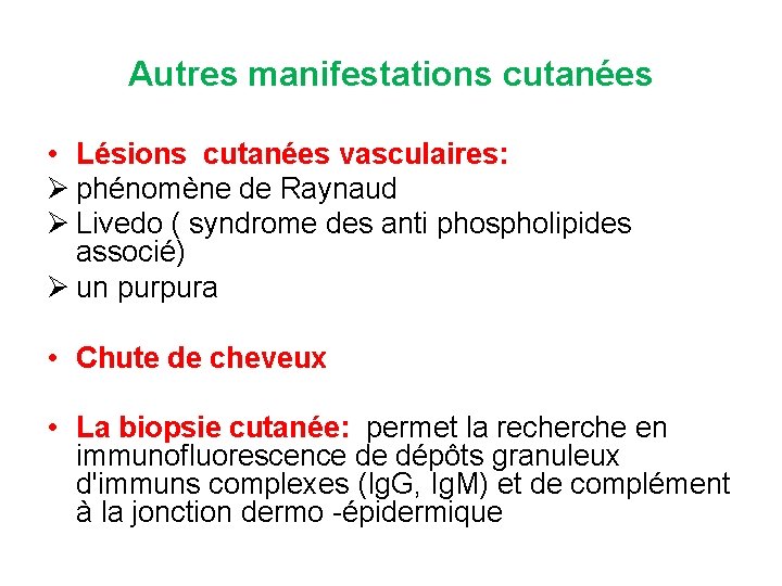 Autres manifestations cutanées • Lésions cutanées vasculaires: Ø phénomène de Raynaud Ø Livedo (