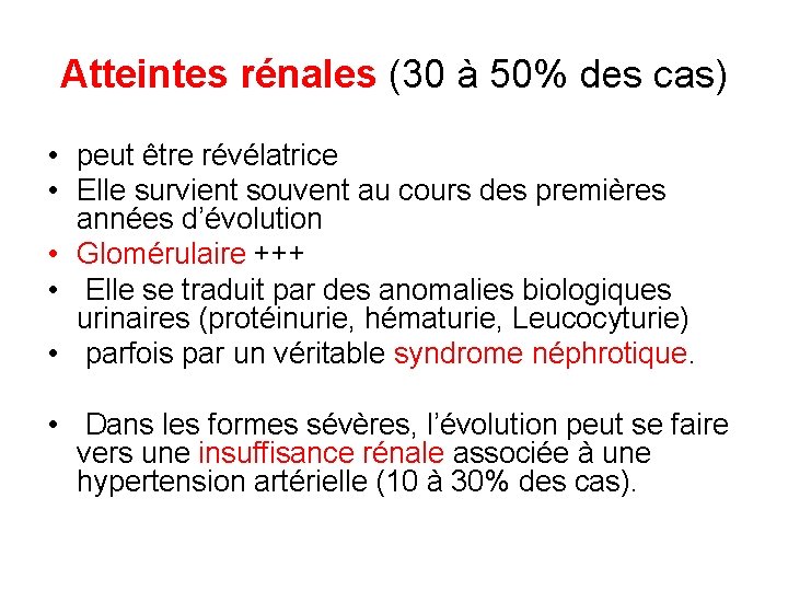 Atteintes rénales (30 à 50% des cas) • peut être révélatrice • Elle survient