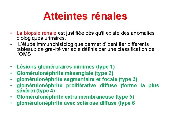 Atteintes rénales • La biopsie rénale est justifiée dès qu'il existe des anomalies biologiques