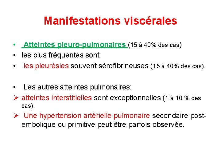 Manifestations viscérales • Atteintes pleuro-pulmonaires (15 à 40% des cas) • les plus fréquentes