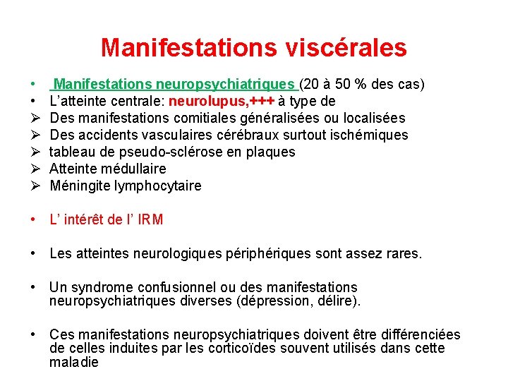 Manifestations viscérales • • Ø Ø Ø Manifestations neuropsychiatriques (20 à 50 % des