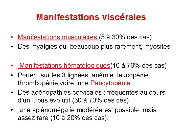Manifestations viscérales • Manifestations musculaires (5 à 30% des cas) • Des myalgies ou,