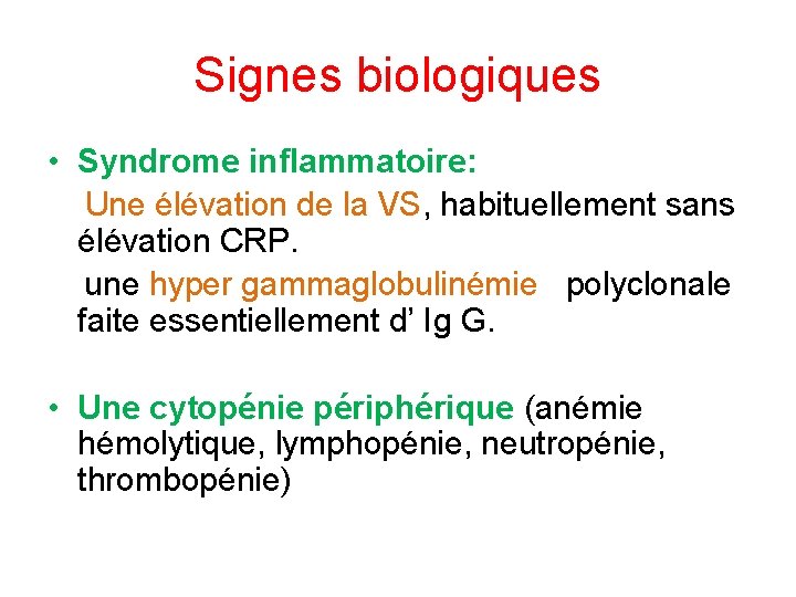 Signes biologiques • Syndrome inflammatoire: Une élévation de la VS, habituellement sans élévation CRP.