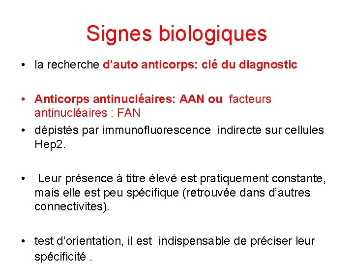 Signes biologiques • la recherche d’auto anticorps: clé du diagnostic • Anticorps antinucléaires: AAN