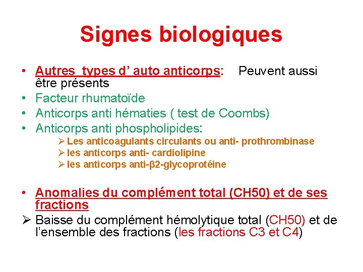 Signes biologiques • Autres types d’ auto anticorps: Peuvent aussi être présents • Facteur