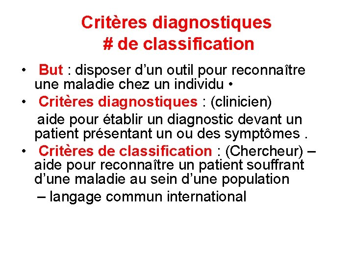Critères diagnostiques # de classification • But : disposer d’un outil pour reconnaître une