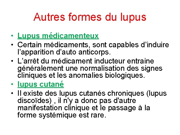 Autres formes du lupus • Lupus médicamenteux • Certain médicaments, sont capables d’induire l’apparition
