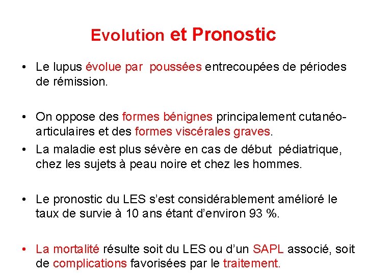 Evolution et Pronostic • Le lupus évolue par poussées entrecoupées de périodes de rémission.