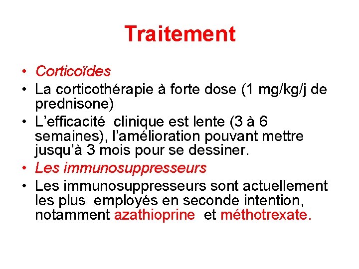 Traitement • Corticoïdes • La corticothérapie à forte dose (1 mg/kg/j de prednisone) •