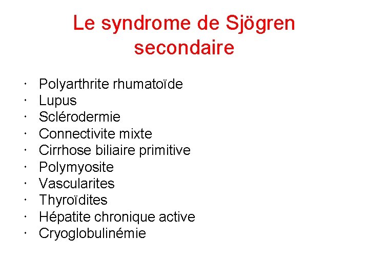 Le syndrome de Sjögren secondaire Polyarthrite rhumatoïde Lupus Sclérodermie Connectivite mixte Cirrhose biliaire primitive