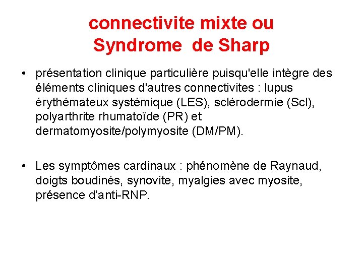 connectivite mixte ou Syndrome de Sharp • présentation clinique particulière puisqu'elle intègre des éléments