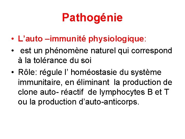 Pathogénie • L’auto –immunité physiologique: • est un phénomène naturel qui correspond à la
