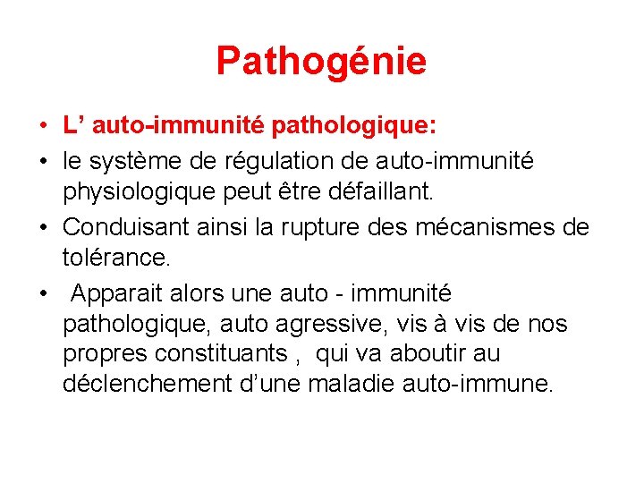 Pathogénie • L’ auto-immunité pathologique: • le système de régulation de auto-immunité physiologique peut