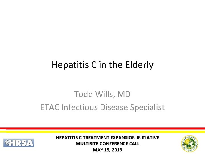 Hepatitis C in the Elderly Todd Wills, MD ETAC Infectious Disease Specialist HEPATITIS C