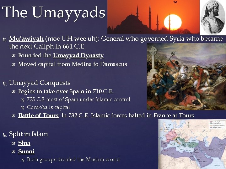 The Umayyads Mu’awiyah (moo UH wee uh): General who governed Syria who became the