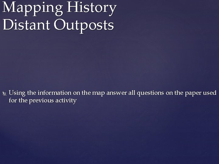 Mapping History Distant Outposts Using the information on the map answer all questions on