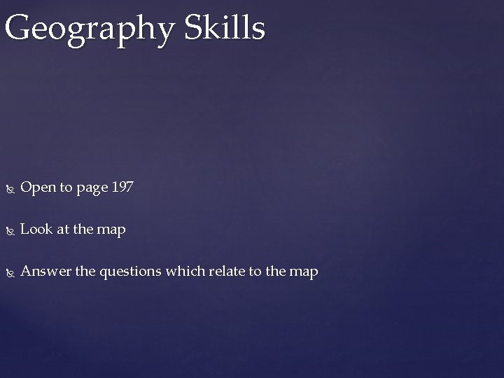 Geography Skills Open to page 197 Look at the map Answer the questions which