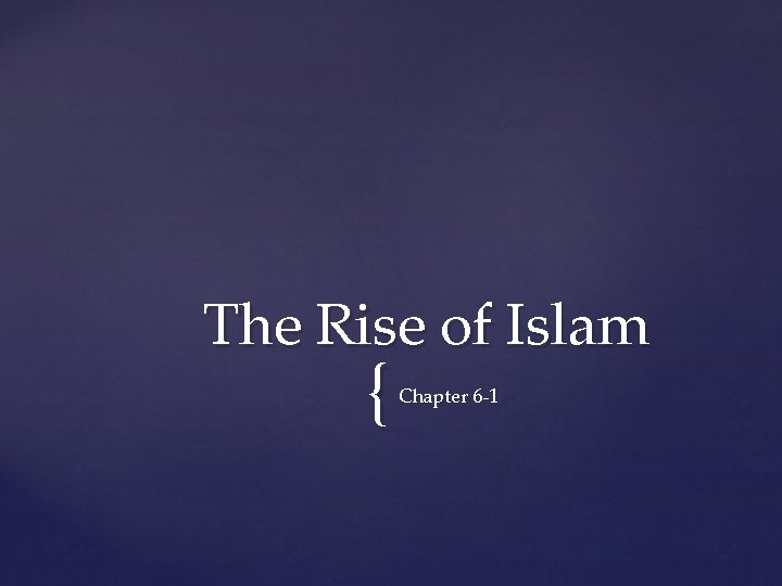 The Rise of Islam { Chapter 6 -1 