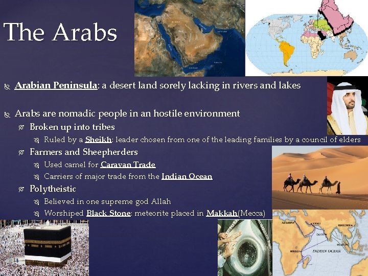 The Arabs Arabian Peninsula: a desert land sorely lacking in rivers and lakes Arabs