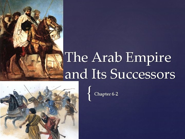 The Arab Empire and Its Successors { Chapter 6 -2 