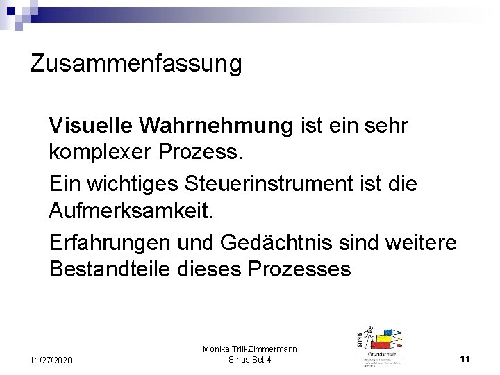 Zusammenfassung Visuelle Wahrnehmung ist ein sehr komplexer Prozess. Ein wichtiges Steuerinstrument ist die Aufmerksamkeit.