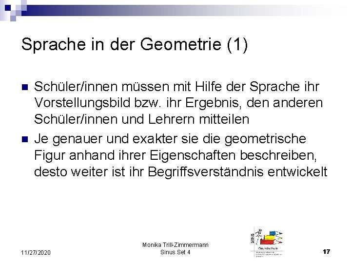 Sprache in der Geometrie (1) n n Schüler/innen müssen mit Hilfe der Sprache ihr