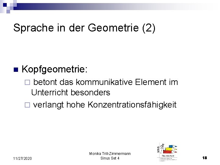 Sprache in der Geometrie (2) n Kopfgeometrie: betont das kommunikative Element im Unterricht besonders