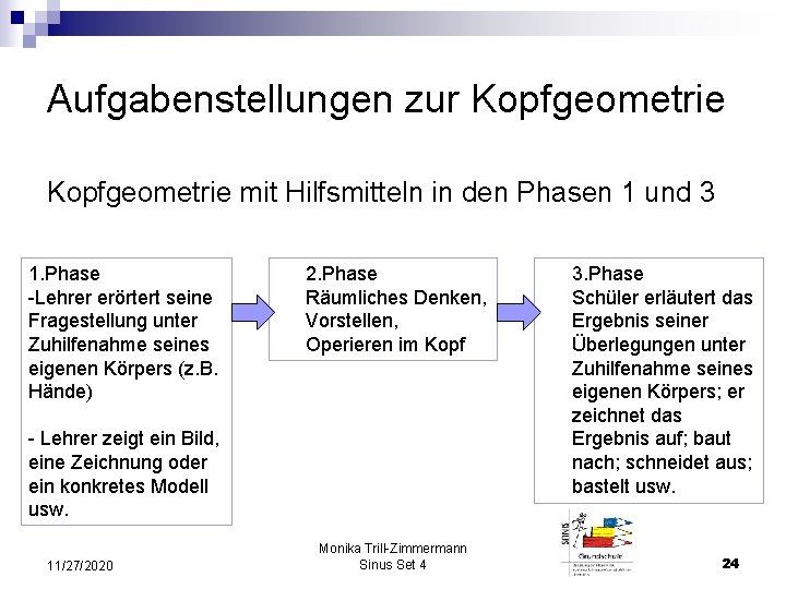 Aufgabenstellungen zur Kopfgeometrie mit Hilfsmitteln in den Phasen 1 und 3 1. Phase -Lehrer