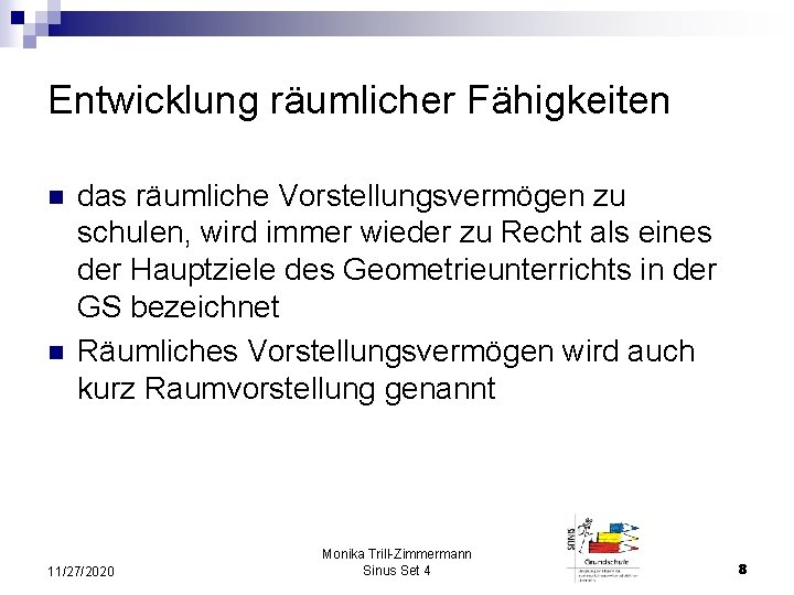 Entwicklung räumlicher Fähigkeiten n n das räumliche Vorstellungsvermögen zu schulen, wird immer wieder zu