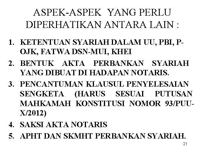 ASPEK-ASPEK YANG PERLU DIPERHATIKAN ANTARA LAIN : 1. KETENTUAN SYARIAH DALAM UU, PBI, POJK,