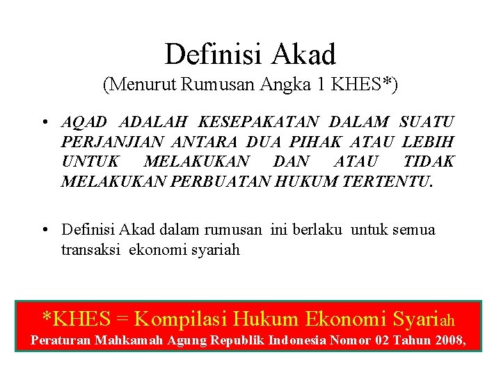 Definisi Akad (Menurut Rumusan Angka 1 KHES*) • AQAD ADALAH KESEPAKATAN DALAM SUATU PERJANJIAN