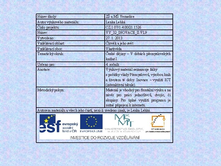 Název školy: Autor výukového materiálu: Číslo projektu: Název: Vytvořeno: Vzdělávací oblast: Vzdělávací obor: Tematický