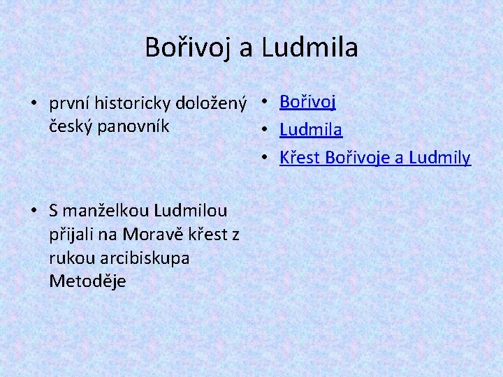 Bořivoj a Ludmila • první historicky doložený • Bořivoj český panovník • Ludmila •